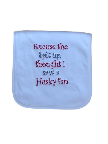 "Excuse the spit up, thought I saw a Huskies fan" White  Embroidered Spit Up Rag